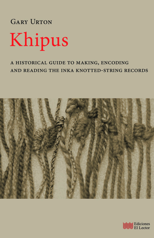 Khipus. A historical guide to making, encoding and reading the inka knotted-string records.