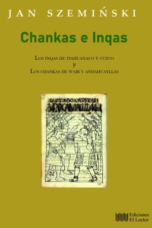 CHANCAS E INQAS: Los Inqas de Tiahuanaco y Cuzco. Los Chancas de Wari y Andahuayllas