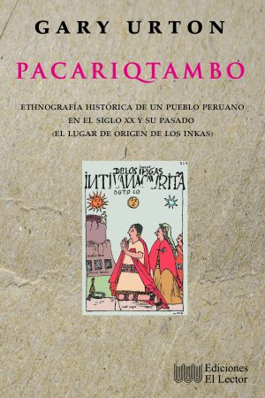 PACARIQTAMBO: Ethnografía histórica de un pueblo peruano en el siglo XX y su pasado (el lugar de origen de los inkas)