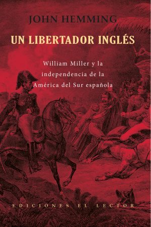 UN LIBERTADOR INGLÉS: William Miller y la independencia del sur española